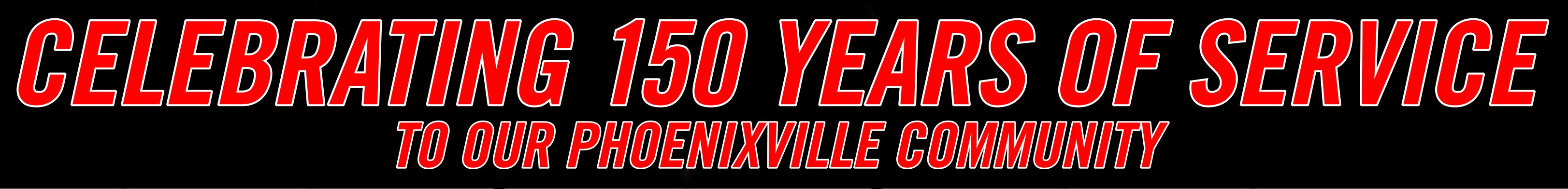 Celebrating 150 Years of Service to our Phoenixville Community